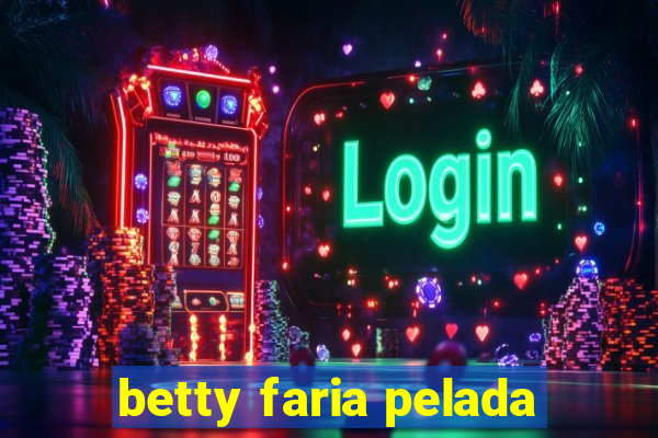 betty faria pelada